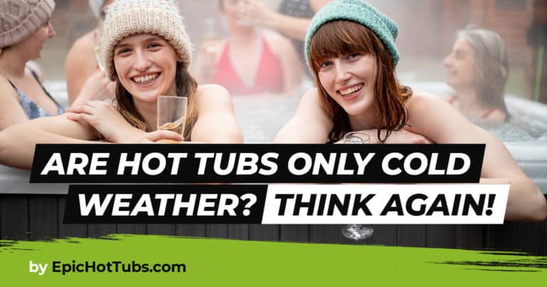 Hot Tub Season is Year Round!