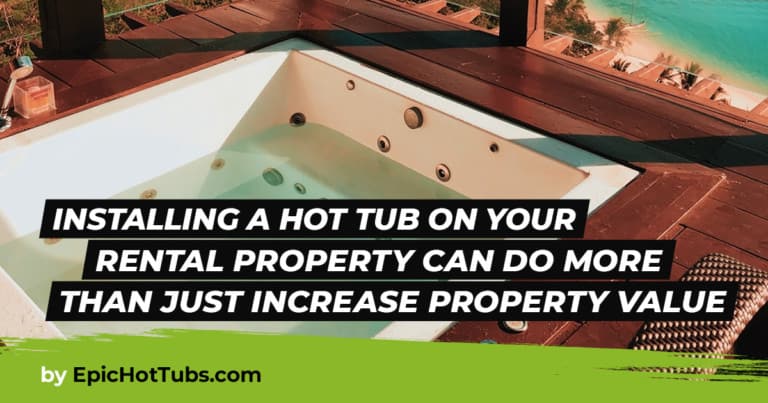 Reasons to Install a Hot Tub on Your Rental Property