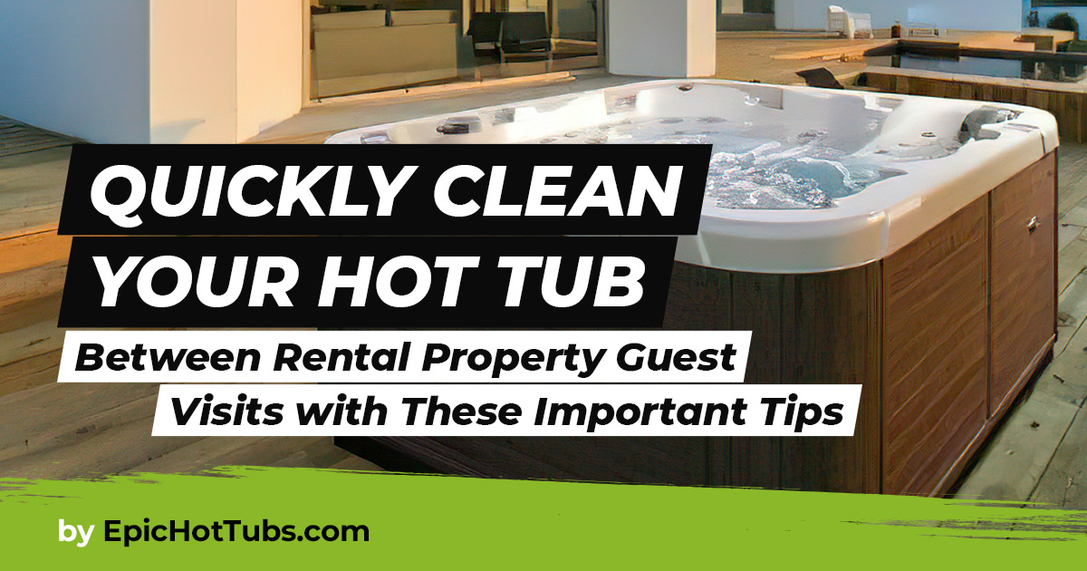 How to Clean a Hot Tub at Your Rental Property?