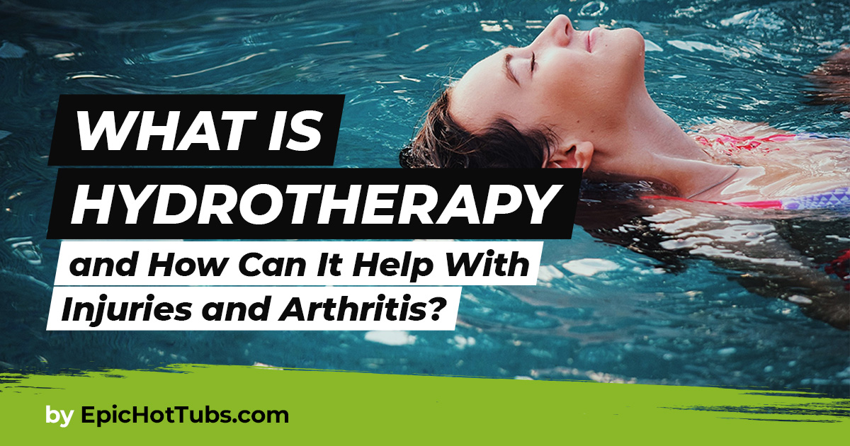 What is Hydrotherapy? Epic Hot Tubs & Swim Spas
