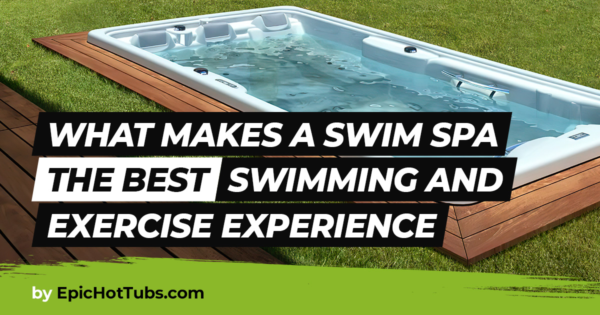 What Makes a Swim Spa The Best Swim and Exercise Experience