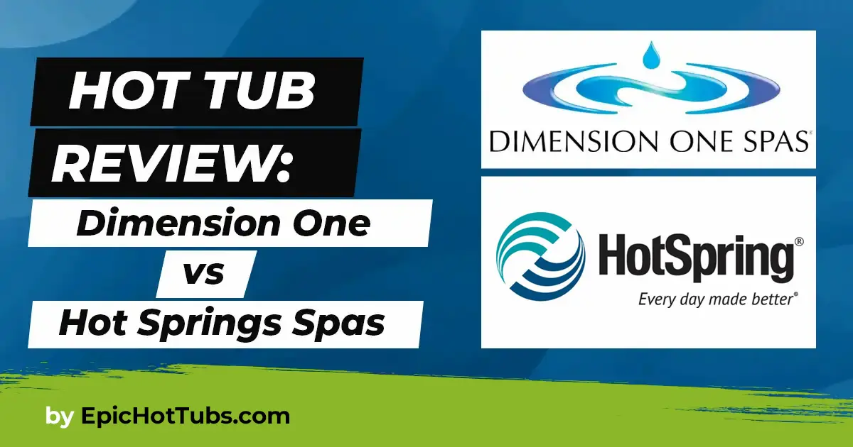 Hot Tub Review Dimension One Vs Hot Spring Hot Tubs