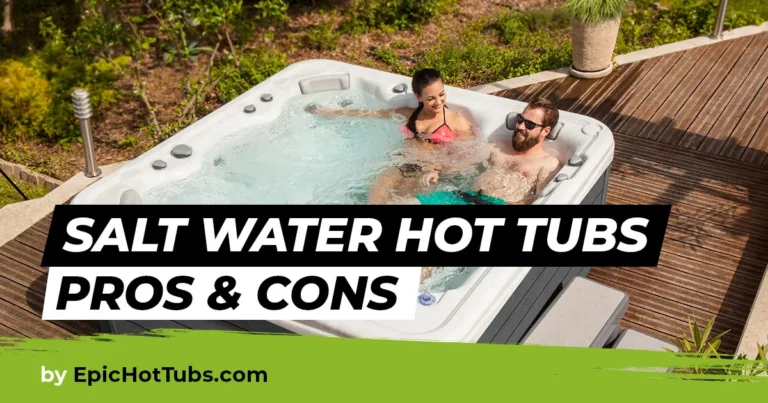 Salt Water Hot Tubs Pros and Cons