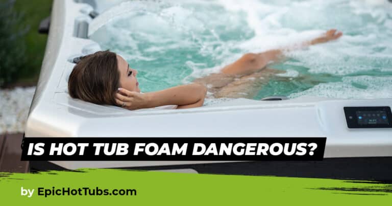 Is hot tub foam dangerous
